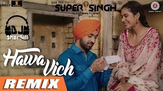 Hawa Vich - Remix | DJ SherGill | Super Singh | Diljit Dosanjh &amp; Sunidhi Chauhan | 2017