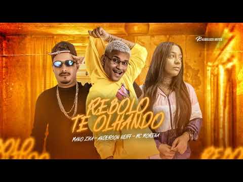 ANDERSON NEIFF, MANO ZIKA E MC MORENA - REBOLO TE OLHANDO - REMIX BREGA FUNK