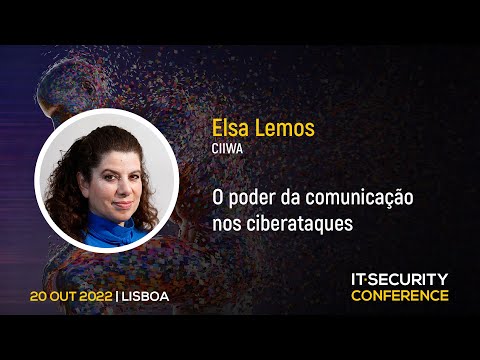 “O Poder da Comunicação nos Ciberataques” – Elsa Lemos, Especialista em Comunicação de Crise | IT Security Conference 2022