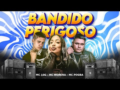 MC 10G, MC POGBA, MC MORENA - BANDIDO PERIGOSO