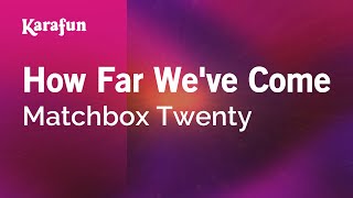 How Far We&#39;ve Come - Matchbox Twenty | Karaoke Version | KaraFun