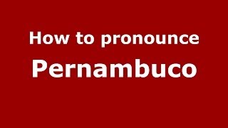 How to pronounce Pernambuco