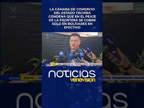 Cámara de Comercio de Táchira critica cobro de peaje fronterizo únicamente en bolívares en efectivo