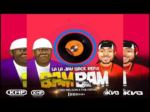 Lord Nelson X The Fatha: BAM BAM (La La Jam Back Refix) "2019 Soca"
