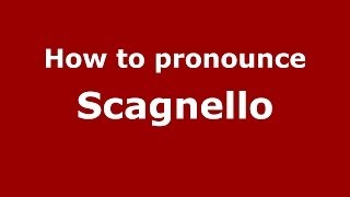 How to pronounce Scagnello