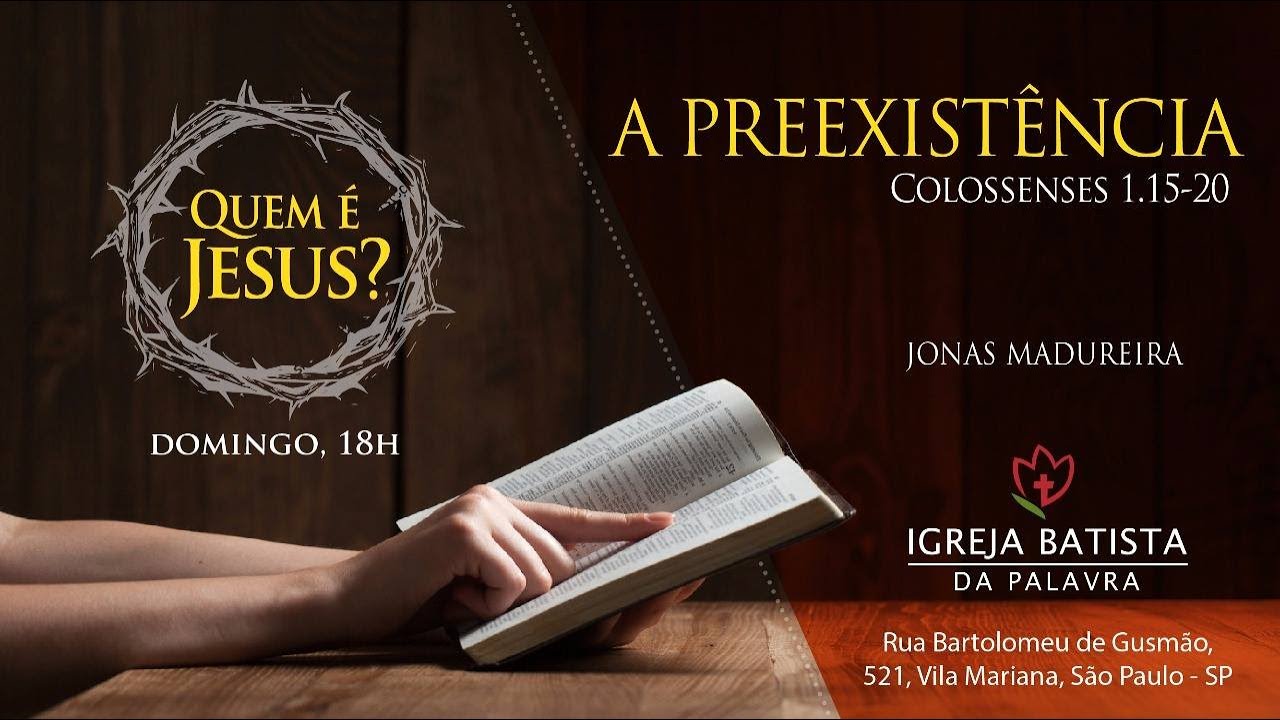 Quem é Jesus? A preexistência - Jonas Madureira