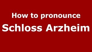 How to pronounce Schloss Arzheim