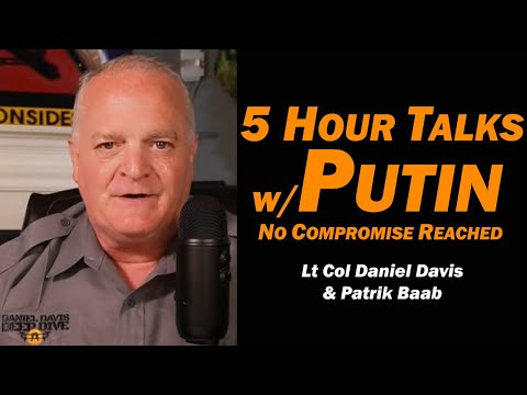 5 Hour Talks w/Putin: No Compromise Reached /Lt Col Daniel Davis & Patrik Baab