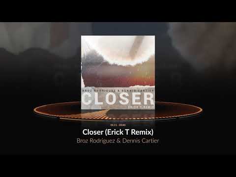 Broz Rodriguez & Dennis Cartier - Closer (Erick T Remix) [Official Audio]