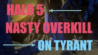 Halo 5 -Nasty Overkill on Tyrant!