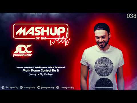 Meduza Vs Acraze Vs SHM & The Weeknd - Moth Flame Control Do It (Johnny de City Mashup) #038