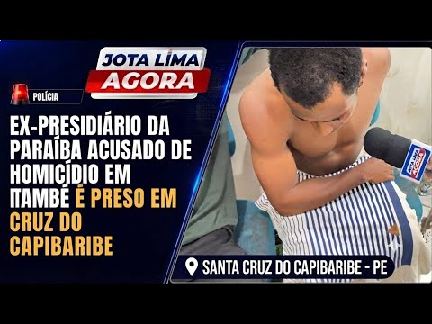 Ex-presidiário da Paraíba acusado de homicídio em Itambé é preso em Santa Cruz do Capibaribe