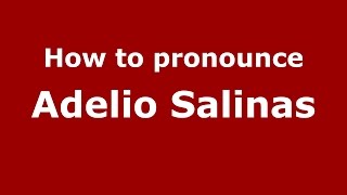 How to pronounce Adelio Salinas