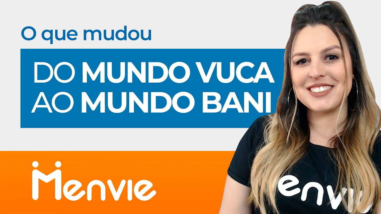 Do mundo VUCA ao mundo BANI. O que mudou? Descubra Aqui!