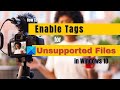 How to enable Tags for Unsupported files in Windows 10