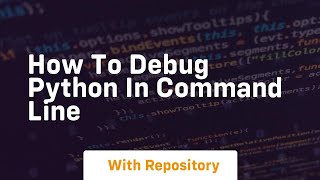 Download the video "how to debug python in command line"