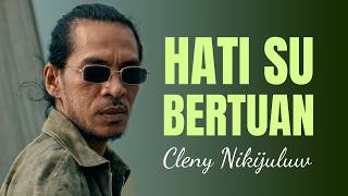 Download lagu Cleny Nikijuluw - HATI SU BERTUAN mp3 Download lagu Cleny Nikijuluw - HATI SU BERTUAN mp3