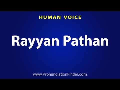 How To Pronounce Rayyan Pathan