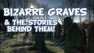 Bizarre Graves and the Stories Behind Them