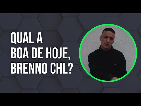 QUAL A BOA DE HJ, BRENNO CHL?