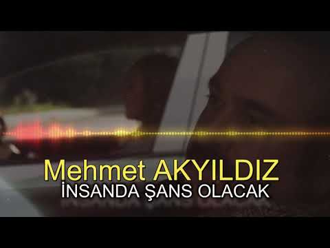 Mehmet AKYILDIZ -İNSANDA ŞANS OLACAK (RESMİ HESAP)