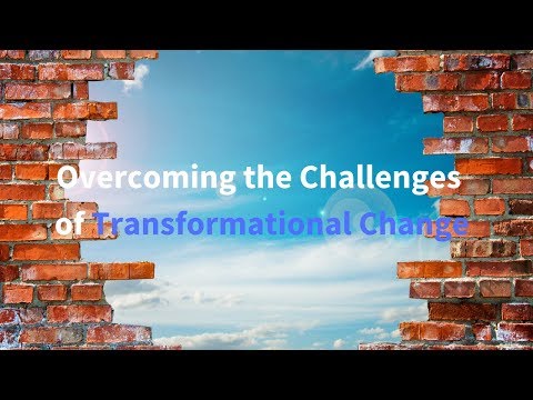 Overcoming the Challenges of Transformational Change