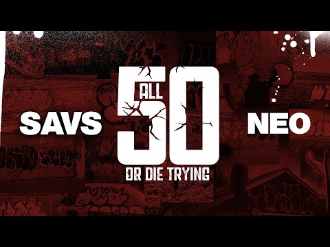 SAVS AND NEO ALL FIFTY OR DIE TRYING (FULL MOVIE)