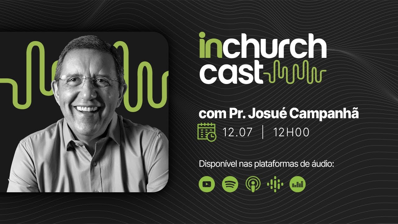 PR. JOSUÉ CAMPANHÃ | InChurch Cast - EP 01