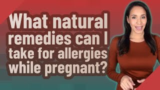 What natural remedies can I take for allergies while pregnant?