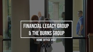 Financial Legacy Group &amp; the Burns Group - Home Office Visit