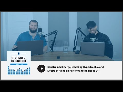Constrained Energy, Modeling Hypertrophy, and Effects of Aging on Performance (Episode 64)