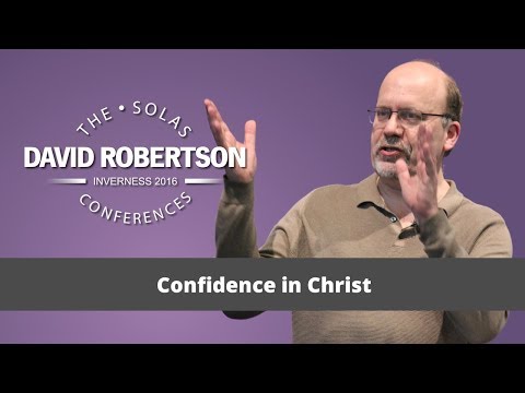Confidence in Christ  |  David Robertson  |  2016 Solas Conference