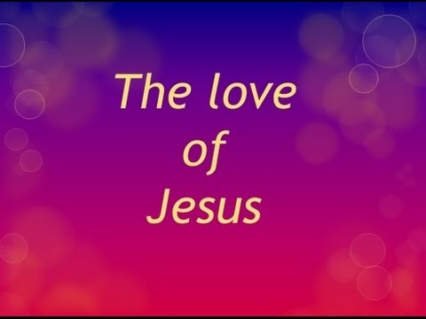 The Love of Jesus video