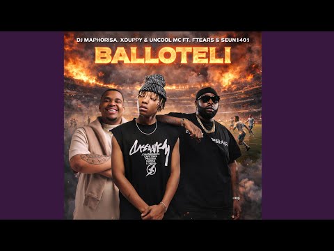Dj Maphorisa, Xduppy & Uncool MC - Balloteli (Official Audio) Feat. Ftears & Seun1401