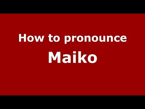 How to pronounce Maiko