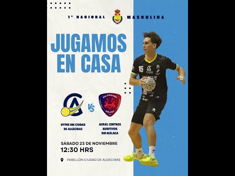 23/11 - 12:30 - 1ª NACIONAL 🚹 - DYPRE BM CIUDAD DE ALGECIRAS vs AURAL CENTROS AUDITIVOS BM MALAGA