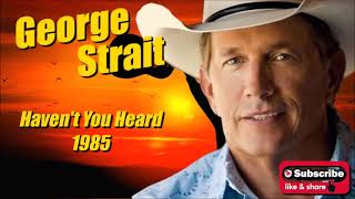Haven't You Heard \ George Strait