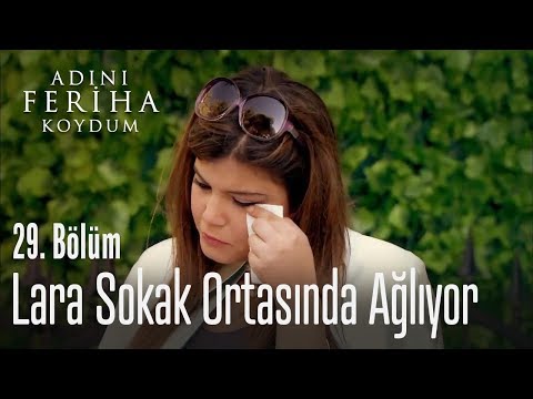 Lara sokak ortasında ağlıyor - Adını Feriha Koydum 29. Bölüm