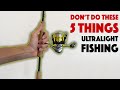 Five Things You Should NEVER DO While Ultralight Fishing