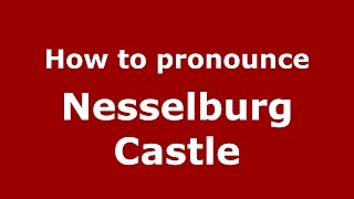 How to pronounce Nesselburg Castle