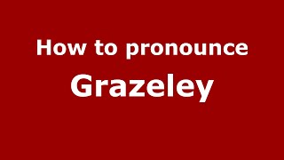 How to pronounce Grazeley