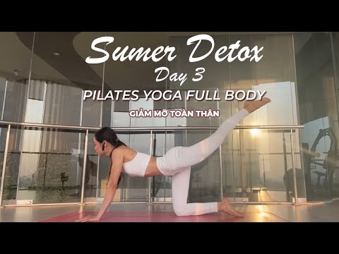 Sumer Detox - Day 3| Pilates Yoga Full Body - Giãm mỡ toàn thân
