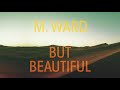 M. Ward - "But Beautiful" (Full Album Stream)