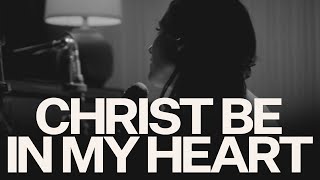Christ Be In My Heart