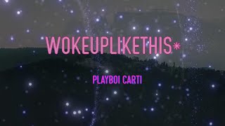Playboi Carti - wokeuplikethis* Lyrics | Woke up to niggas talking like me, talk