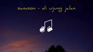 Download lagu whatsapp story (Samsons - di ujung jalan) mp3