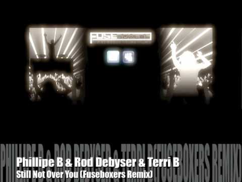 Phillipe B & Rod Debyser & Terri B - Still Not Over You (Fuseboxers Remix)