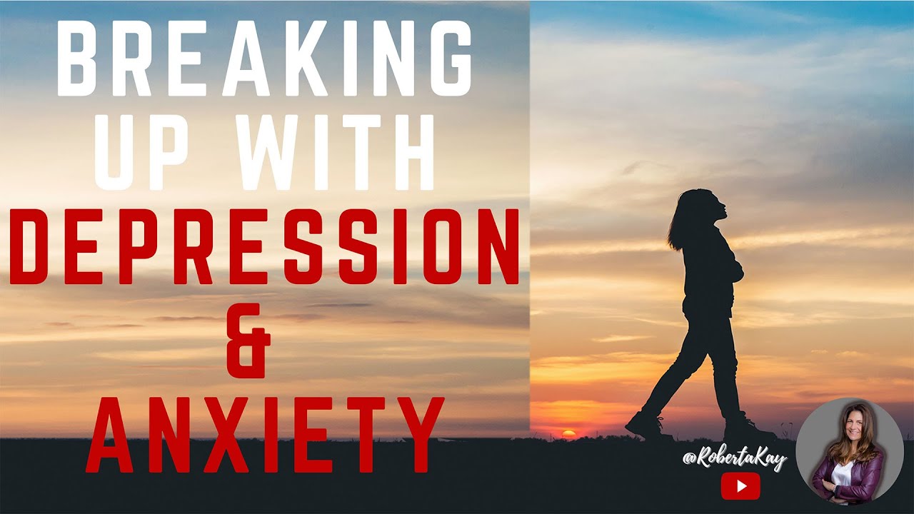 Breaking Up With Depression and Anxiety