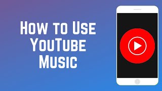 How to Use YouTube Music - Beginners Guide