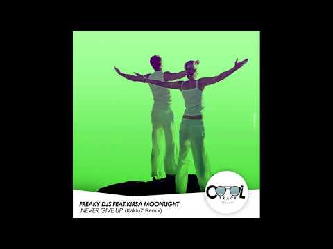 Freaky DJs ft Kirsa Moonlight - I Never Give Up (KaktuZ Remix)